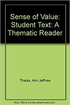 A Sense of Value: A Thematic Reader by Ann Jeffries Thaiss, Christopher Thaiss