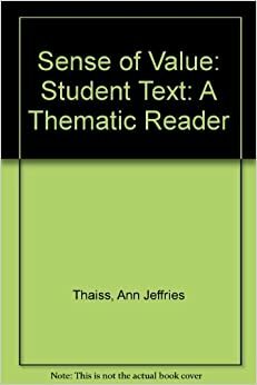 A Sense of Value: A Thematic Reader by Christopher Thaiss, Ann Jeffries Thaiss