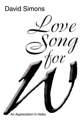 Love Song for W: An Appreciation in Haiku by David Simons