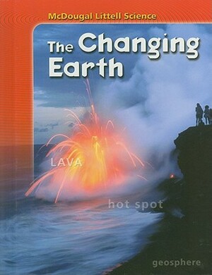 McDougal Littell Science: Student Edition the Changing Earth 2007 by ML