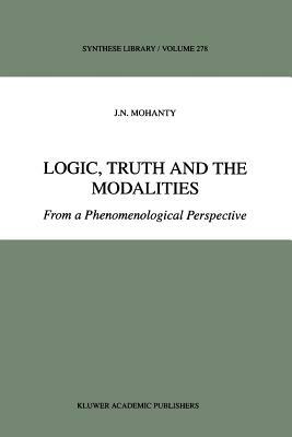 Logic, Truth and the Modalities: From a Phenomenological Perspective by J. N. Mohanty