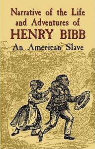 Narrative of the Life and Adventures of Henry Bibb: An American Slave by Henry Bibb