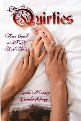 Quirties: Three Quick and Dirty Short Stories by Carolyn Gregg, Linda Mooney