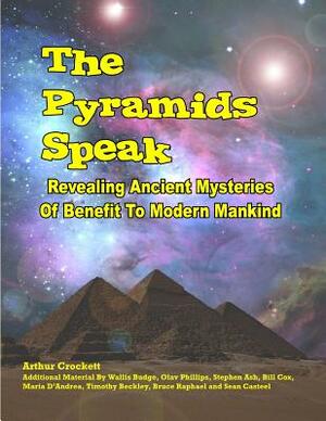 The Pyramids Speak: Revealing Ancient Mysteries Of Benefit To Modern Mankind by Olav Phillips, Wallis Budge, William Kern