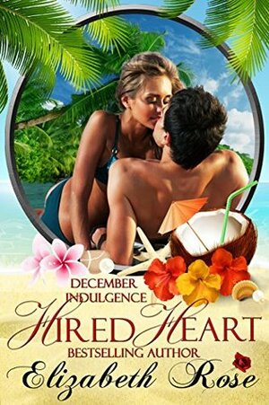 Hired Heart: A December Indulgence by Elizabeth Rose