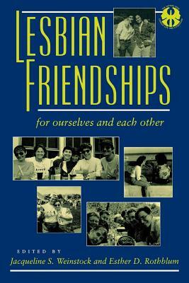 Lesbian Friendships: For Ourselves and Each Other by 