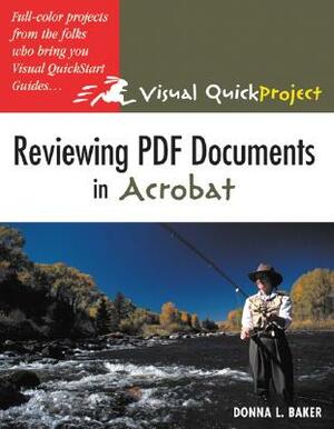 Reviewing PDF Documents in Acrobat: Visual Quickproject Guide by Donna Baker