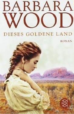 Dieses goldene Land by Barbara Wood