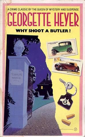 Why Shoot a Butler? by Georgette Heyer