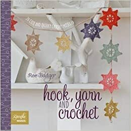 Hook Yarn and Crochet 20 Cute and Quirky Crochet Projects by Ros Badger