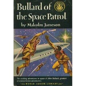 Bullard - From Cadet to Commander: A Life in the Space Patrol by Malcom Jameson