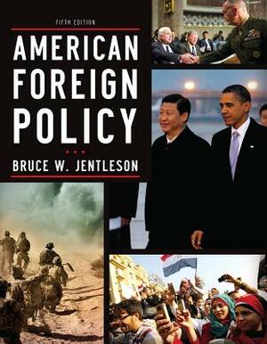 American Foreign Policy: The Dynamics of Choice in the 21st Century by Bruce W. Jentleson
