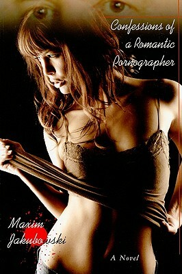 Confessions of a Romantic Pornographer by Maxim Jakubowski