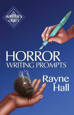 Horror Writing Prompts: 77 Powerful Ideas To Inspire Your Fiction by Rayne Hall