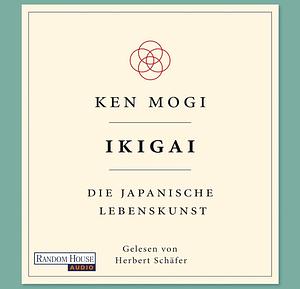 Ikigai: Die japanische Lebenskunst by Ken Mogi