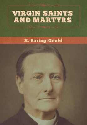 Virgin Saints and Martyrs by Sabine Baring Gould