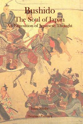 Bushido: The Soul of Japan An Exposition of Japanese Thought by Inazō Nitobe