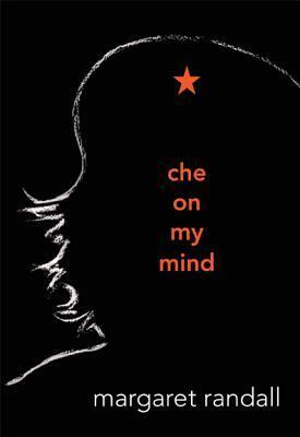 Che on My Mind by Margaret Randall