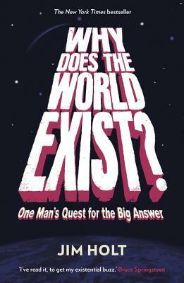 Why Does the World Exist?: One Man's Quest for the Big Answer by Jim Holt