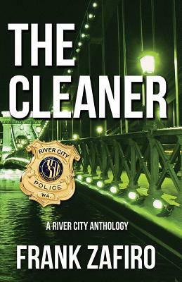 The Cleaner: A River City Anthology by Frank Zafiro