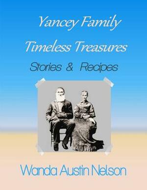 Yancey Family: Timeless Treasures: Stories and Recipes by Wanda Austin Nelson