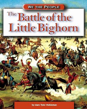 The Battle of the Little Bighorn by Marc Tyler Nobleman
