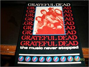 Grateful Dead: The Music Never Stopped by Blair Jackson