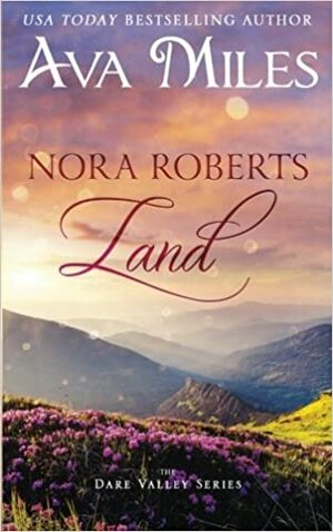 Nora Roberts Land: A Dare Valley Novel by Ava Miles