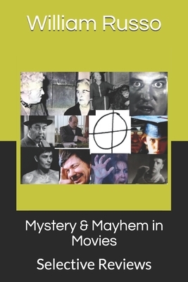 Mystery & Mayhem in Movies: Selective Reviews by William Russo