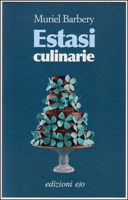 Estasi culinarie by Muriel Barbery, Emanuelle Caillat, Cinzia Poli