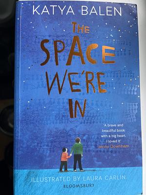 The Space We're In: From the Winner of the Yoto Carnegie Medal 2022 by Katya Balen