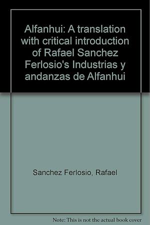 Alfanhui: A translation with critical introduction of Rafael Sánchez Ferlosio's Industrias y andanzas de Alfanhuí by Ruth M. Danald, Rafael Sánchez Ferlosio