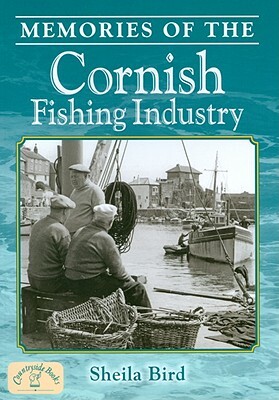 Memories of the Cornish Fishing Industry by Sheila Bird