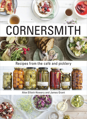Cornersmith: Recipes from the cafe and picklery by Alex Elliott-Howery