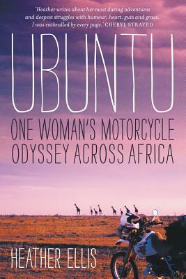 Ubuntu: One Woman's Motorcycle Odyssey Across Africa by Heather Ellis