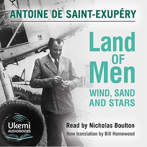 Land of Men: Wind, Sand and Stars by Antoine de Saint-Exupéry, Bill Homewood