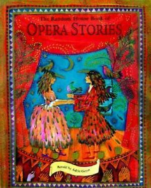 The Random House Book of Opera Stories by Adèle Geras