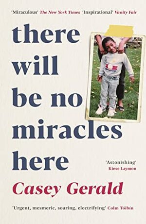 There Will Be No Miracles Here: A memoir from the dark side of the American Dream by Casey Gerald
