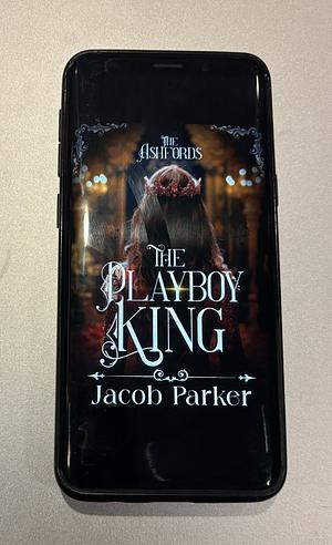 The Playboy King by Jacob Parker