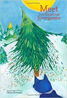 Mert the Anxious Evergreen by Claire Bowman