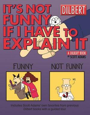 It's Not Funny If I Have to Explain It, Volume 24: A Dilbert Treasury by Scott Adams