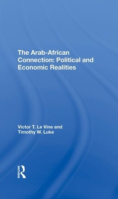 The Arabafrican Connection: Political and Economic Realities by Victor T. Le Vine, Timothy W. Luke