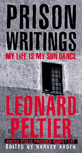 Prison Writings: My Life Is My Sun Dance by Leonard Peltier, Ramsey Clark, Harvey Arden, Arvol Looking Horse