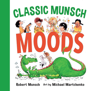 Classic Munsch Moods by Michael Martchenko, Robert Munsch