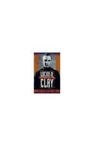 Lucius D. Clay: An American Life by Jean Edward Smith