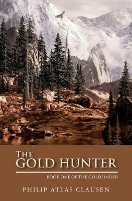 The Gold Hunter: Book One by Philip Atlas Clausen