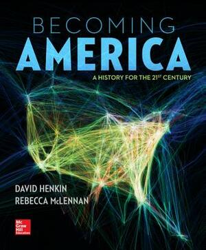 Becoming America with Connect Plus Access Code: A History for the 21st Century by David Henkin, Rebecca McLennan
