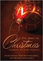 The Spirit of Christmas: Stories of the Season: Fictional Christmas Stories by Beloved Lds Authors by Michele Ashman Bell, Jennie Hansen, Betsy Brannon Green