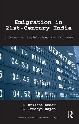 Emigration in 21st-Century India: Governance, Legislation, Institutions by S. Irudaya Rajan, S. Krishna Kumar