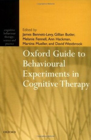 Oxford Guide to Behavioural Experiments in Cognitive Therapy by Melanie Fennell, Gillian Butler, James Bennett-Levy